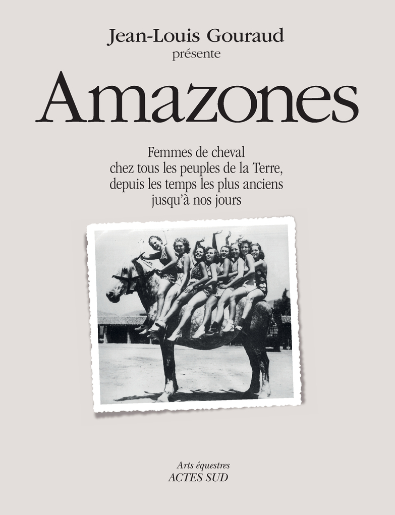 AMAZONES - FEMMES DE CHEVAL CHEZ TOUS LES PEUPLES DE LA TERRE, DEPUIS LES TEMPS LES PLUS ANCIENS JUS -  Collectif - ACTES SUD