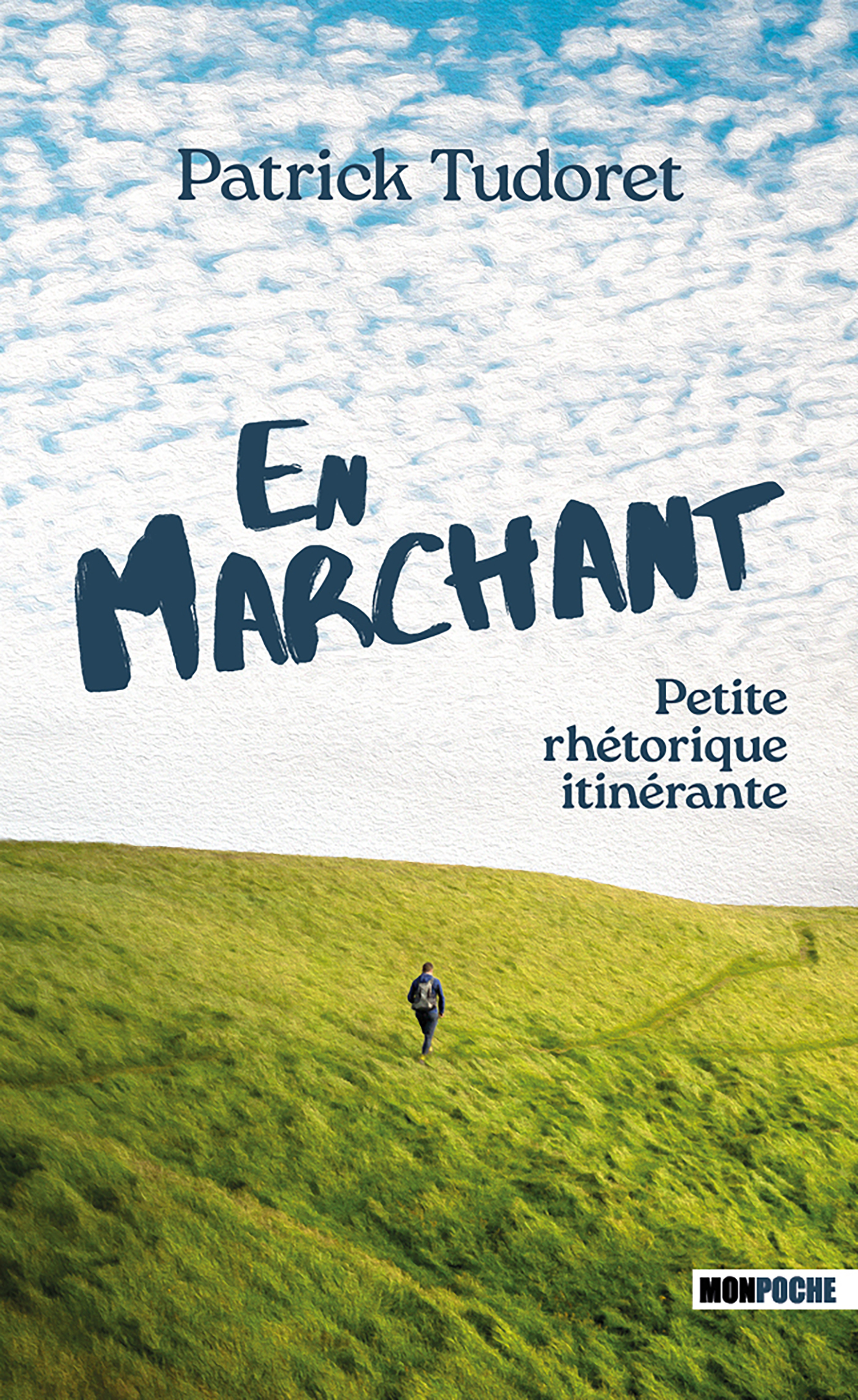 EN MARCHANT - PETITE RHETORIQUE ITINERANTE -  TUDORET Patrick - MON POCHE