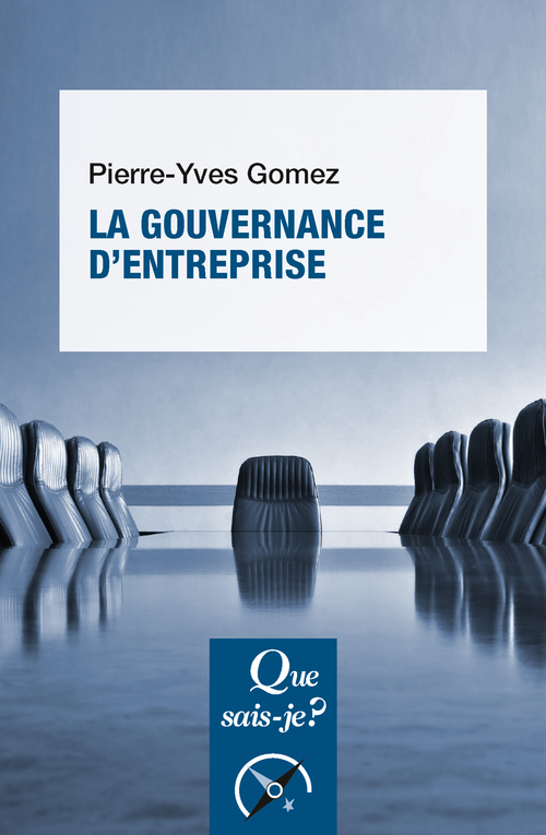 LA GOUVERNANCE D-ENTREPRISE - Pierre-Yves Gomez - QUE SAIS JE