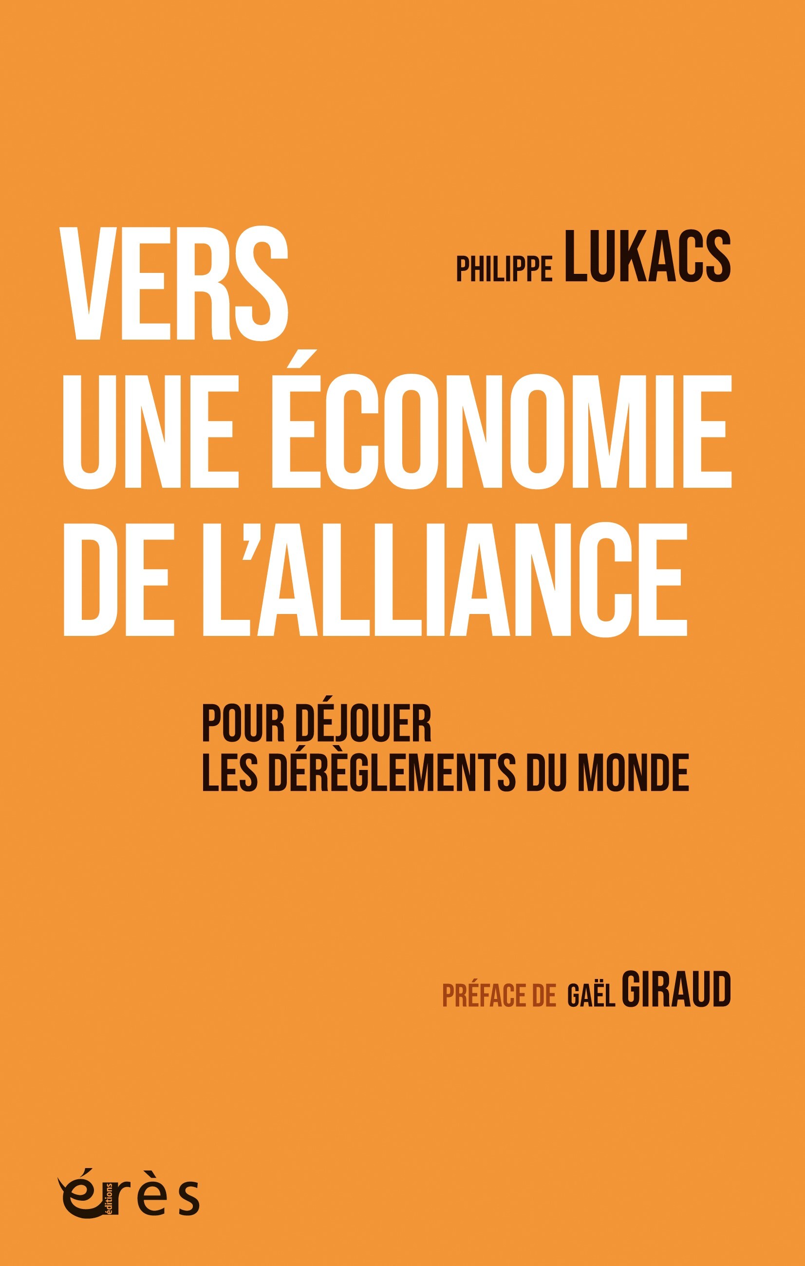 VERS UNE ECONOMIE DE L-ALLIANCE - POUR DEJOUER LE DEREGLEMENT DU MONDE - Philippe Lukacs - ERES