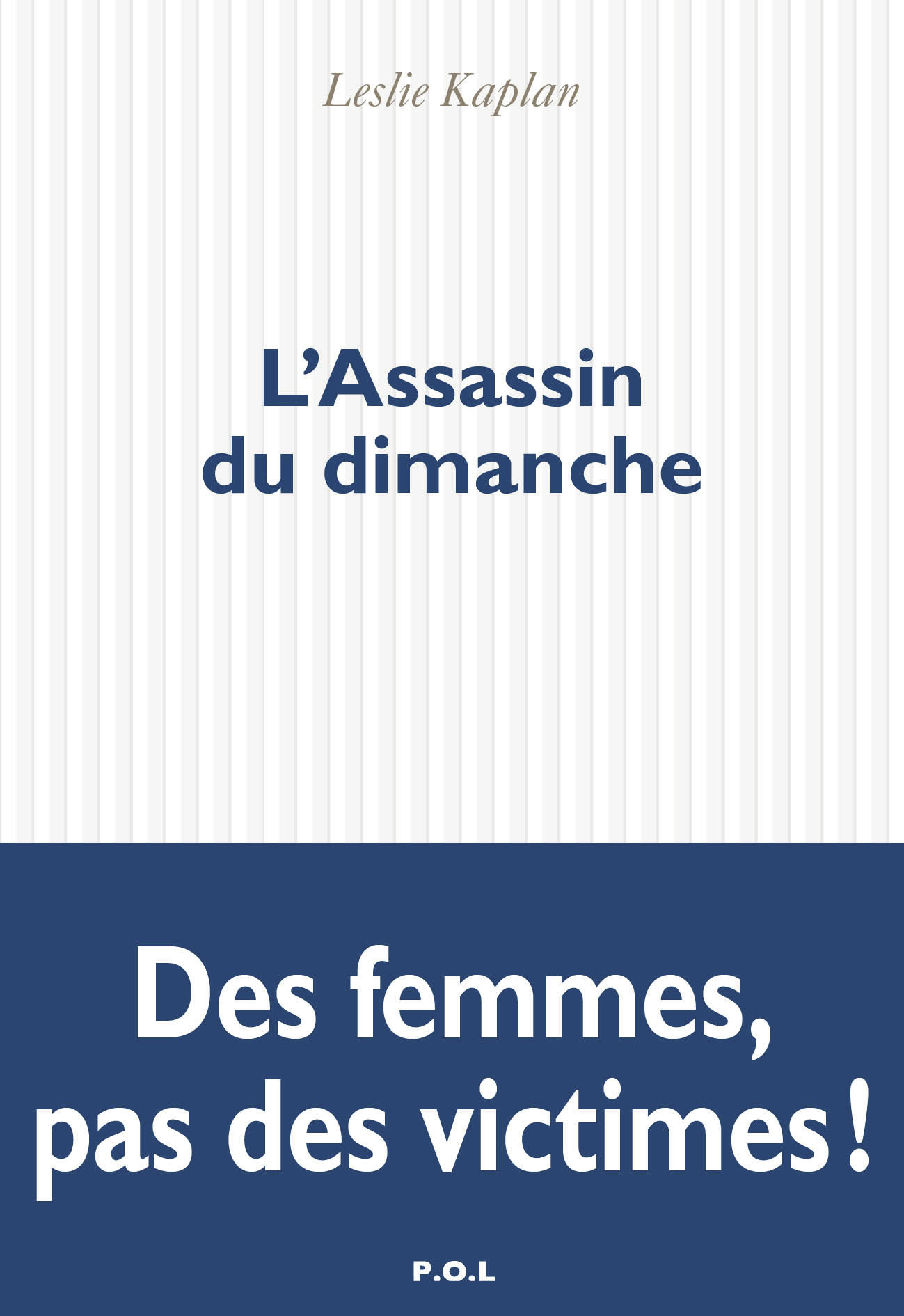 L-ASSASSIN DU DIMANCHE - Leslie Kaplan - POL