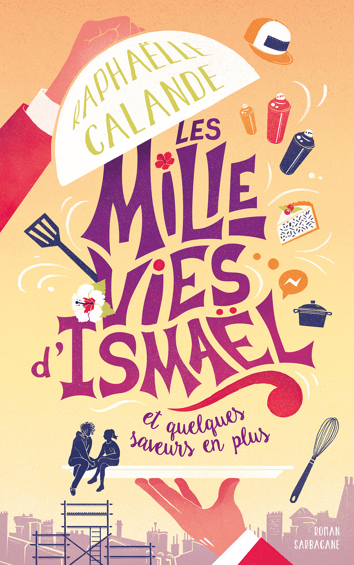 LES MILLE VIES D-ISMAEL ET QUELQUES SAISONS DE PLUS - Raphaëlle Calande - SARBACANE