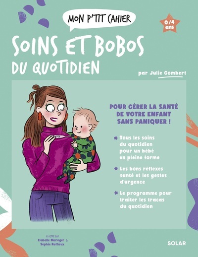 MON P-TIT CAHIER SOINS ET BOBOS DU QUOTIDIEN - Julie Gombert - SOLAR