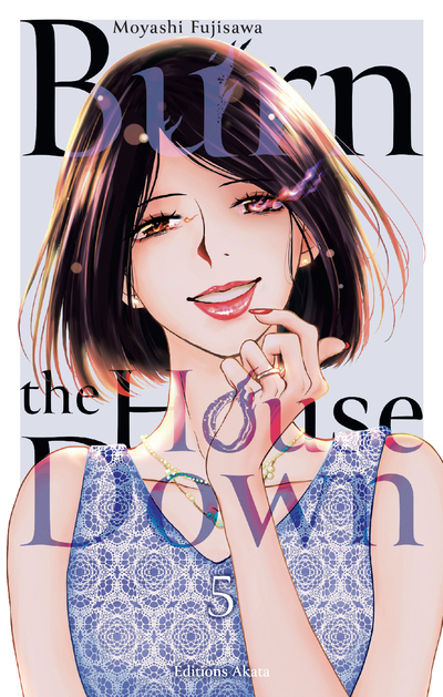 BURN THE HOUSE DOWN T05 - Moyashi Fujisawa - AKATA