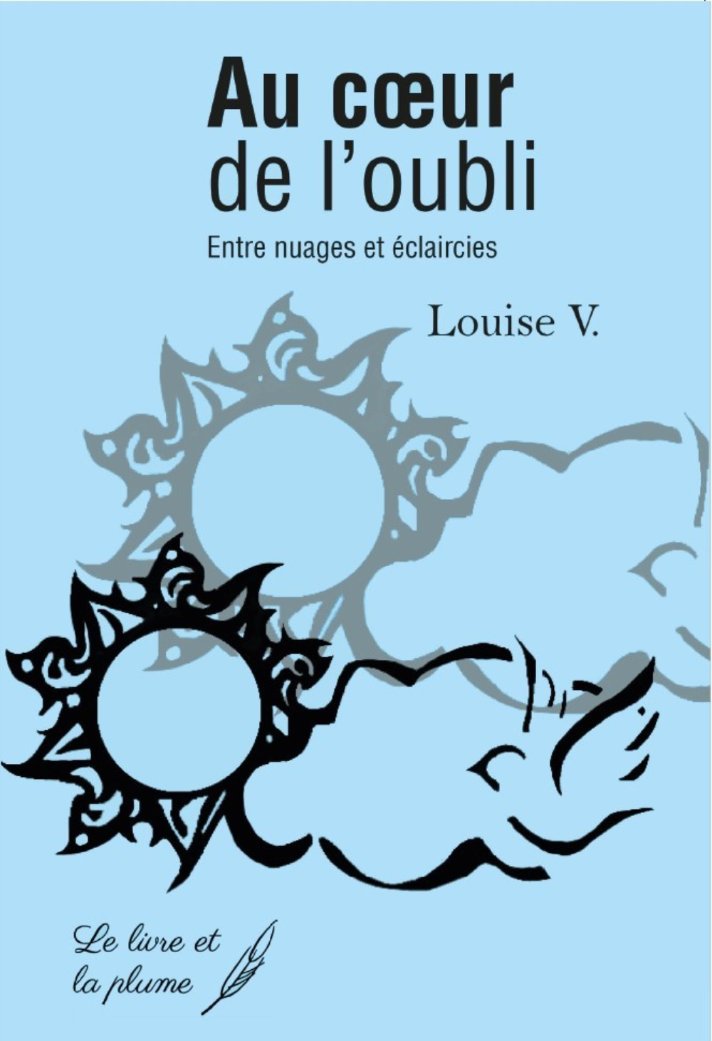 AU COEUR DE L OUBLI : ENTRE NUAGES ET ECLAIRCIES -  V. LOUISE - LIVRE ET PLUME