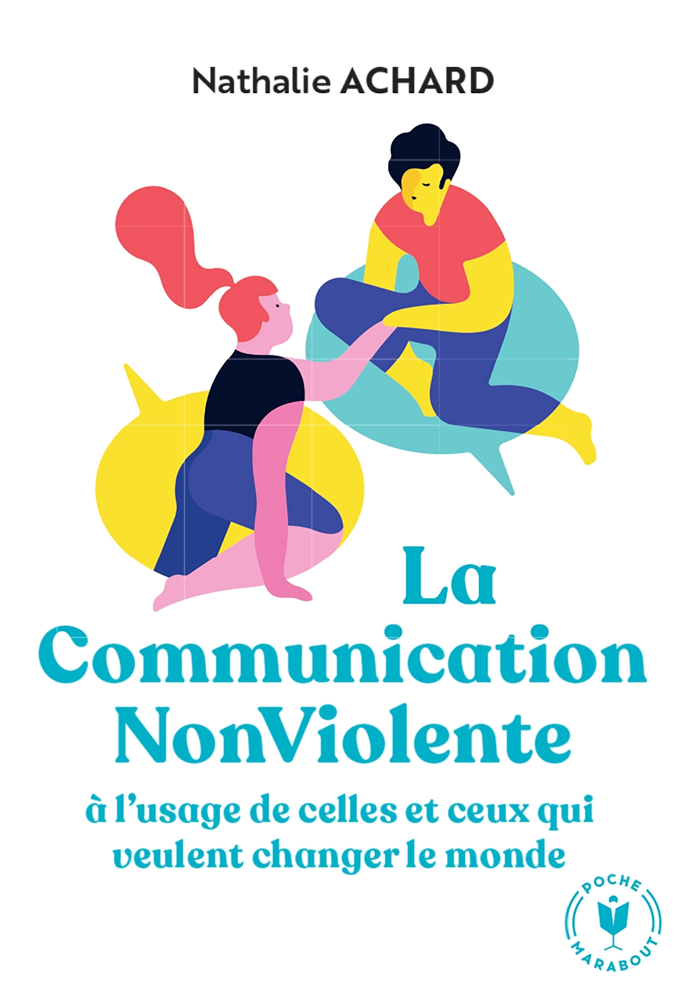 LA COMMUNICATION NON VIOLENTE A L-USAGE DE CEUX QUI VEULENT CHANGER LE MONDE - Nathalie Achard - MARABOUT