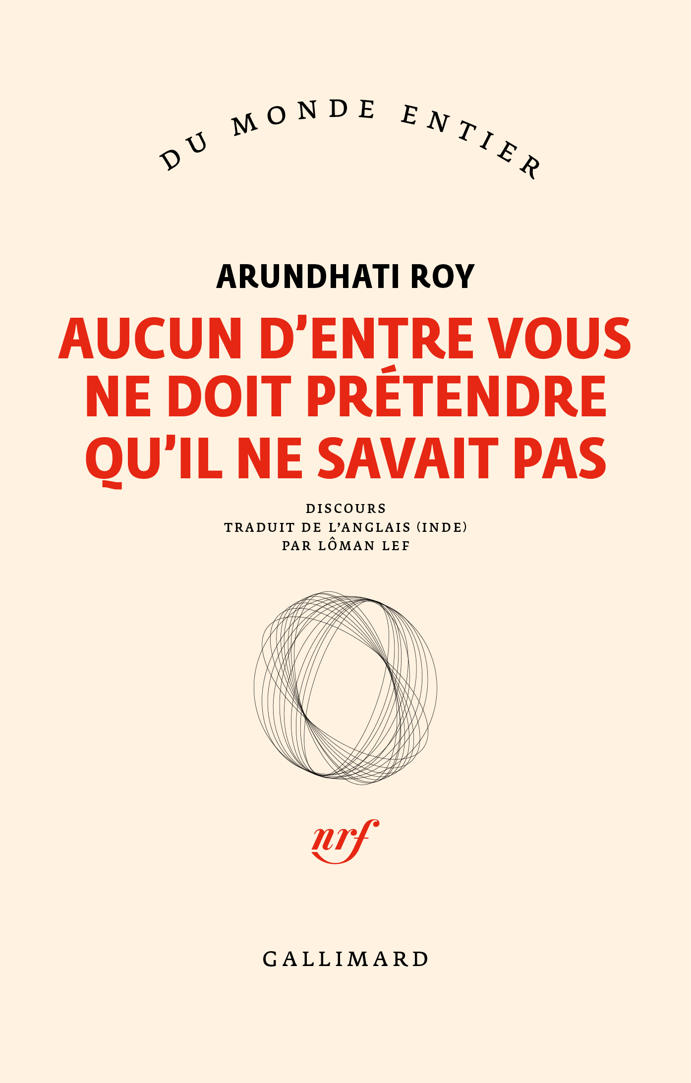 AUCUN D-ENTRE VOUS NE DOIT PRETENDRE QU-IL NE SAVAIT PAS -  ARUNDHATI ROY - GALLIMARD