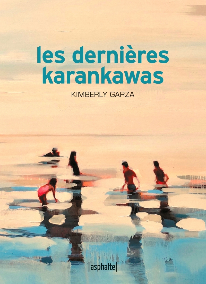 LES DERNIERES KARANKAWAS - Kimberly GARZA - ASPHALTE