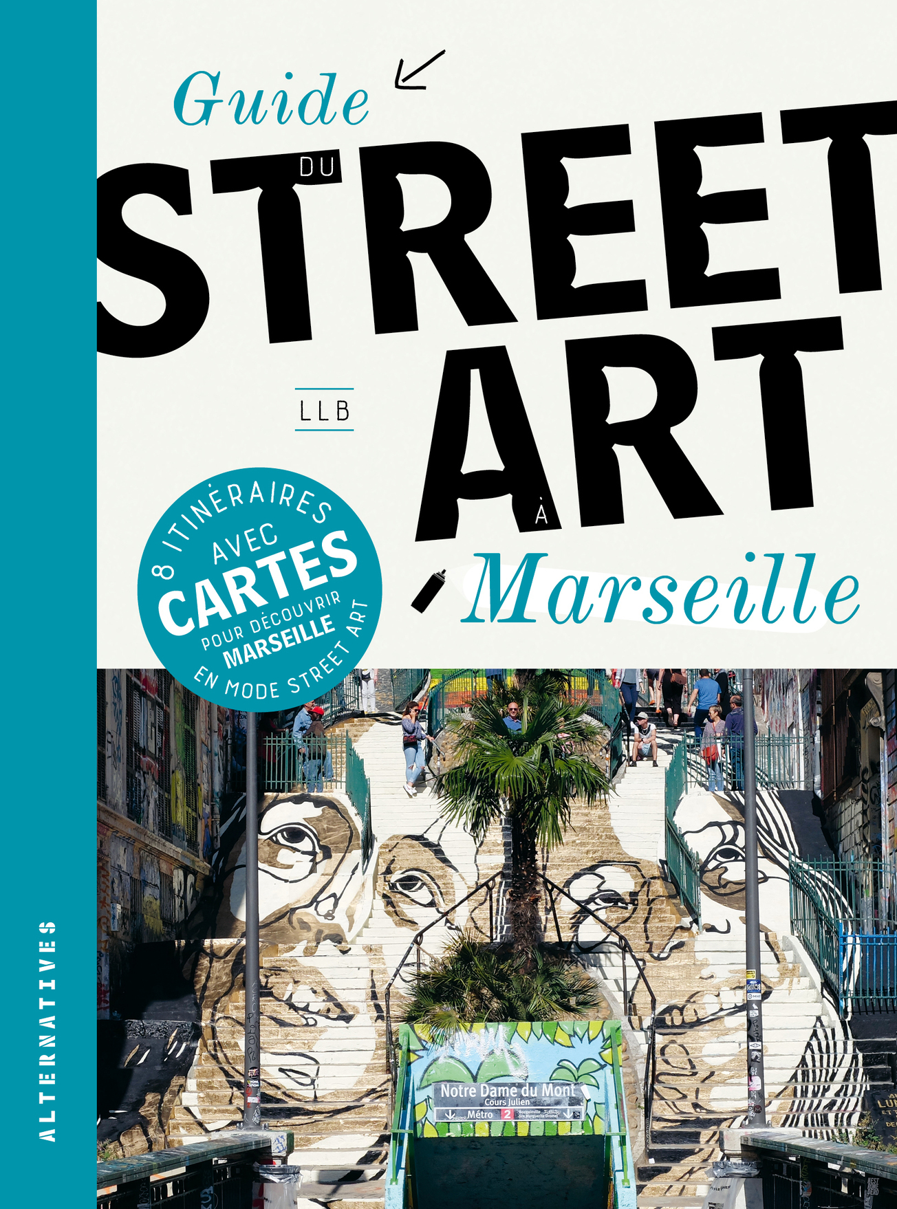 GUIDE DU STREET ART A MARSEILLE -  LLB - ALTERNATIVES