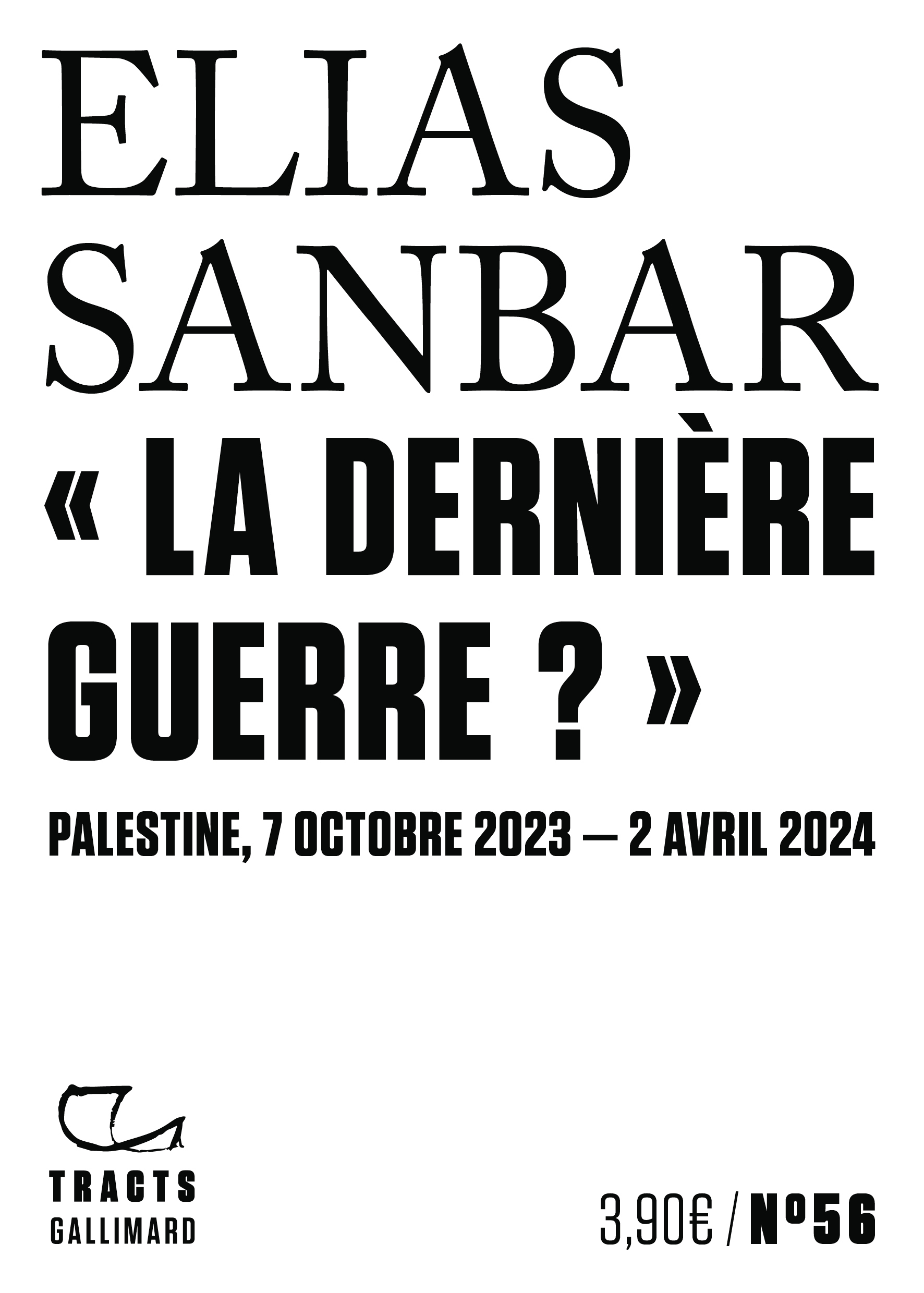  LA DERNIERE GUERRE ?  - PALESTINE, 7 OCTOBRE 2023-2 AVRIL 2024 - Elias Sanbar - GALLIMARD