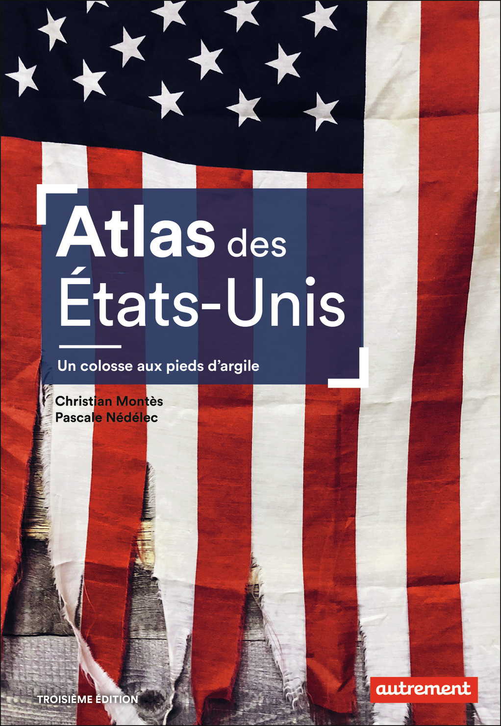 ATLAS DES ETATS-UNIS - UN COLOSSE AUX PIEDS D-ARGILE - Pascale Nédélec - AUTREMENT