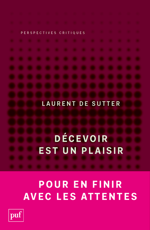 Décevoir est un plaisir - Laurent de Sutter - PUF