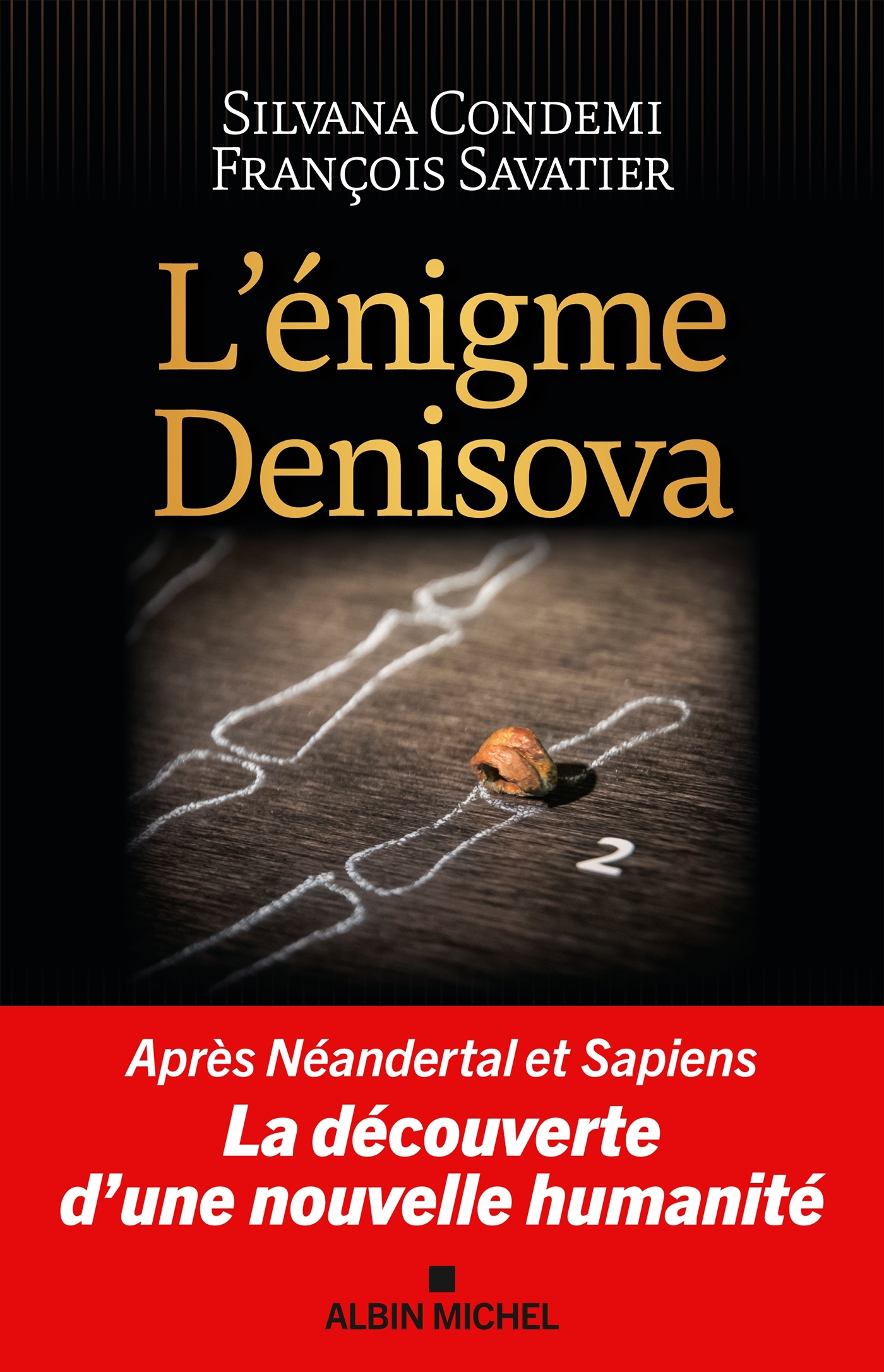 L-ENIGME DENISOVA - APRES NEANDERTAL ET SAPIENS, LA DECOUVERTE D-UNE NOUVELLE HUMANITE - Silvana Condemi - ALBIN MICHEL