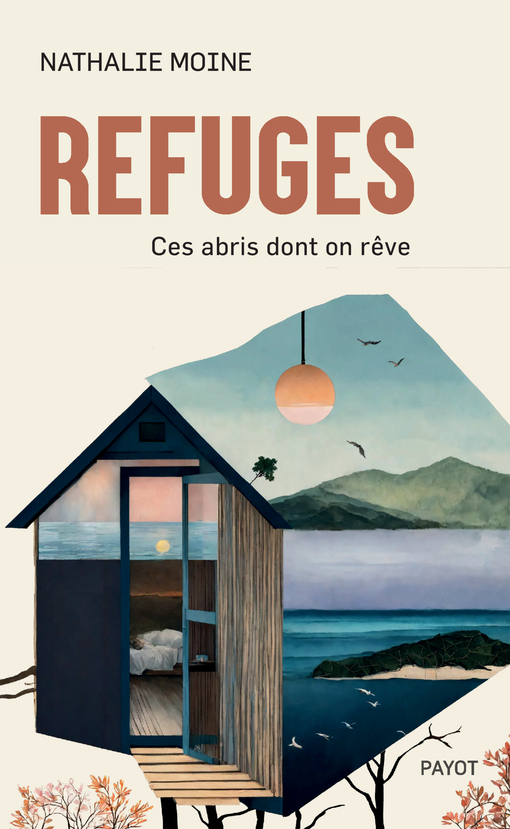 REFUGES - UNE POETIQUE DE L-ABRI - Nathalie Moine - PAYOT