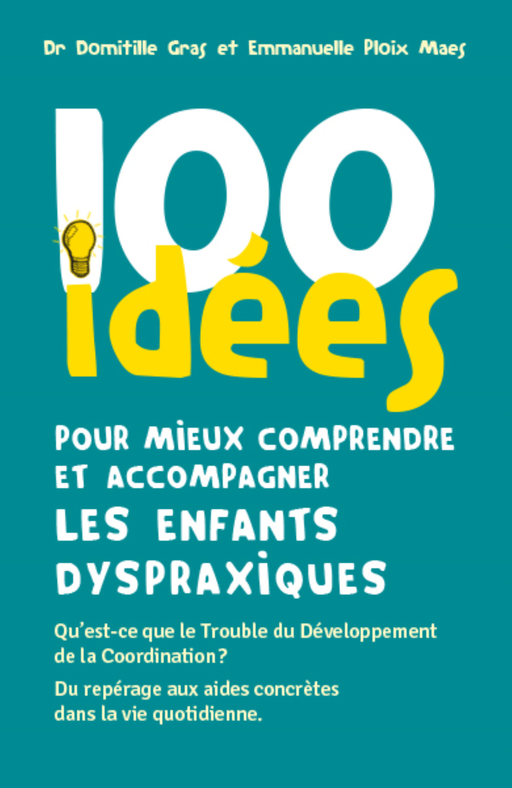 100 IDEES POUR MIEUX COMPRENDRE ET ACCOMPAGNER LES ENFANTS DYSPRAXIQUES -  GRAS DOMITILLE - TOM POUSSE