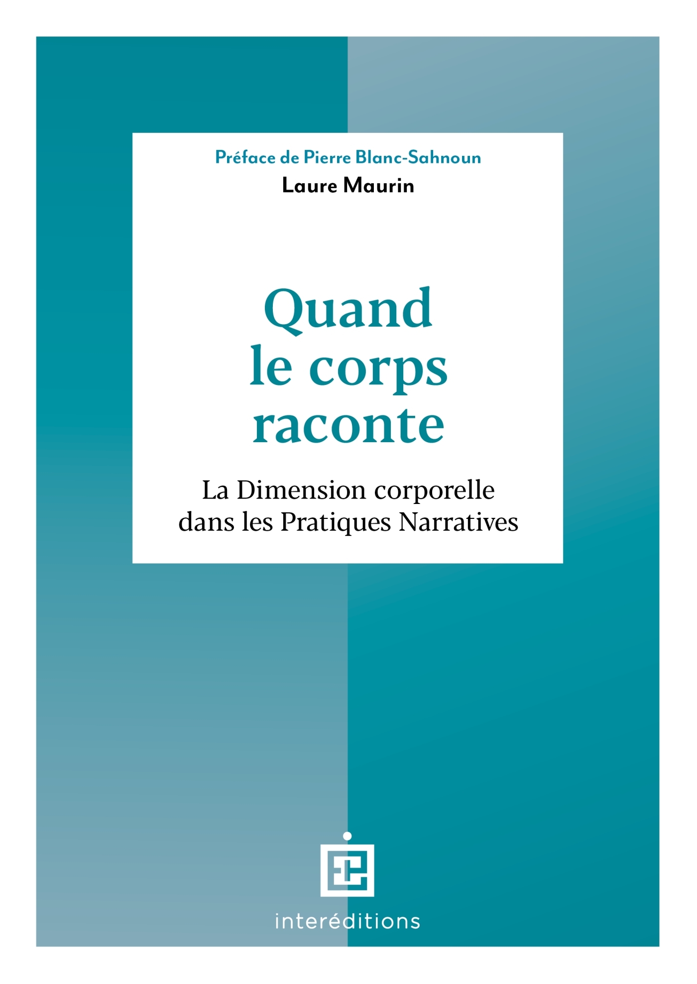 QUAND LE CORPS RACONTE - LA DIMENSION CORPORELLE DANS LES PRATIQUES NARRATIVES - Laure Maurin - INTEREDITIONS