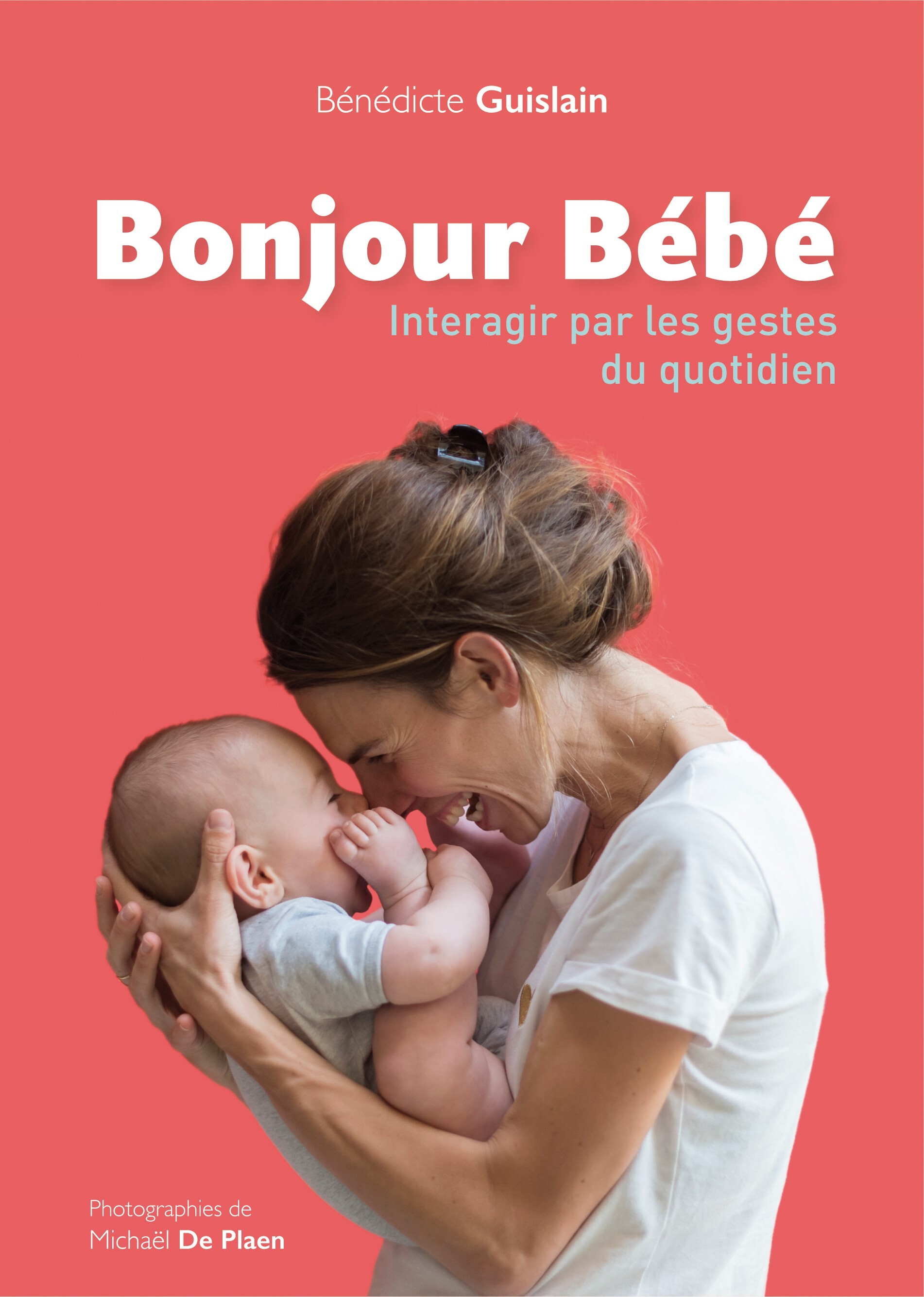 BONJOUR BEBE ! - INTERAGIR PAR LES GESTES DU QUOTIDIEN - Bénédicte Guislain - ERES