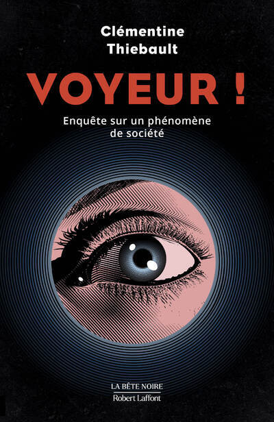 VOYEUR ! L-OEIL AU JUDAS - ENQUETE SUR UN PHENOMENE DE SOCIETE - Clémentine Thiebault - ROBERT LAFFONT