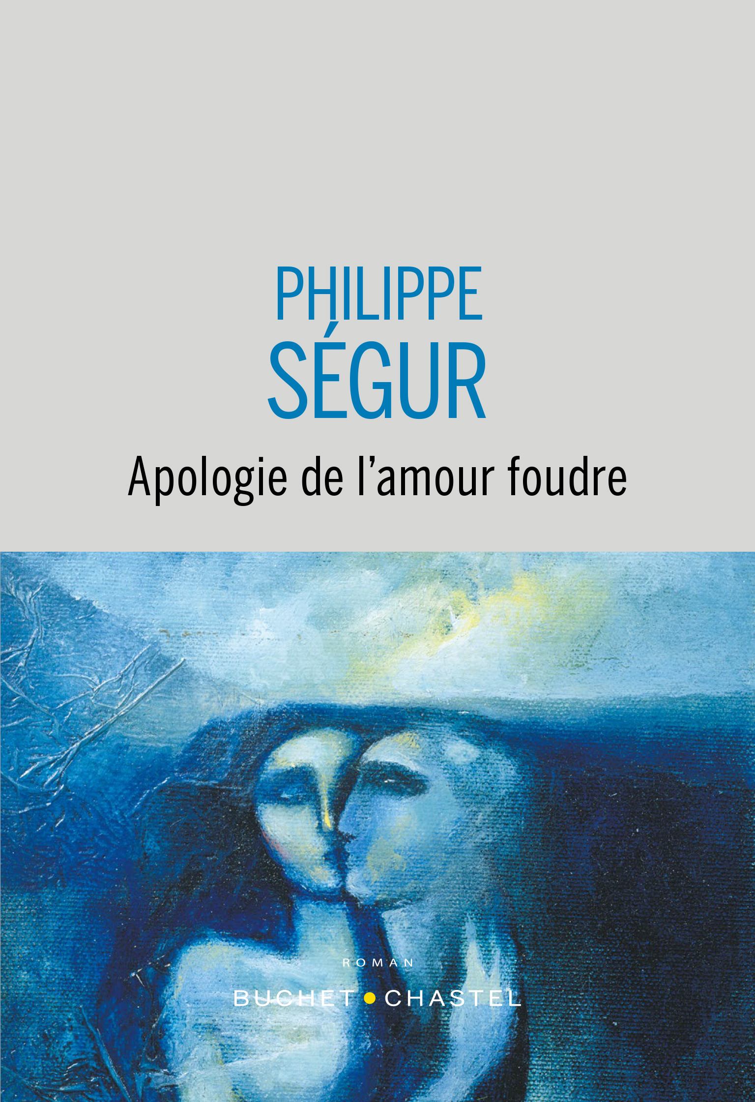 APOLOGIE DE L-AMOUR FOUDRE -  SEGUR PHILIPPE - BUCHET CHASTEL