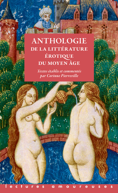 ANTHOLOGIE DE LA LITTERATURE EROTIQUE DU MOYEN AGE - Corinne Pierreville - LA MUSARDINE