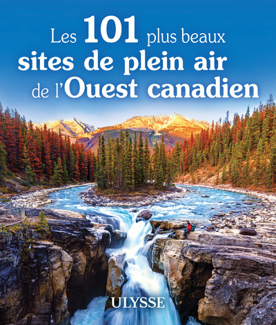 LES 101 PLUS BEAUX SITES DE PLEIN AIR DE L-OUEST CANADIEN -  Collectif Ulysse - ULYSSE