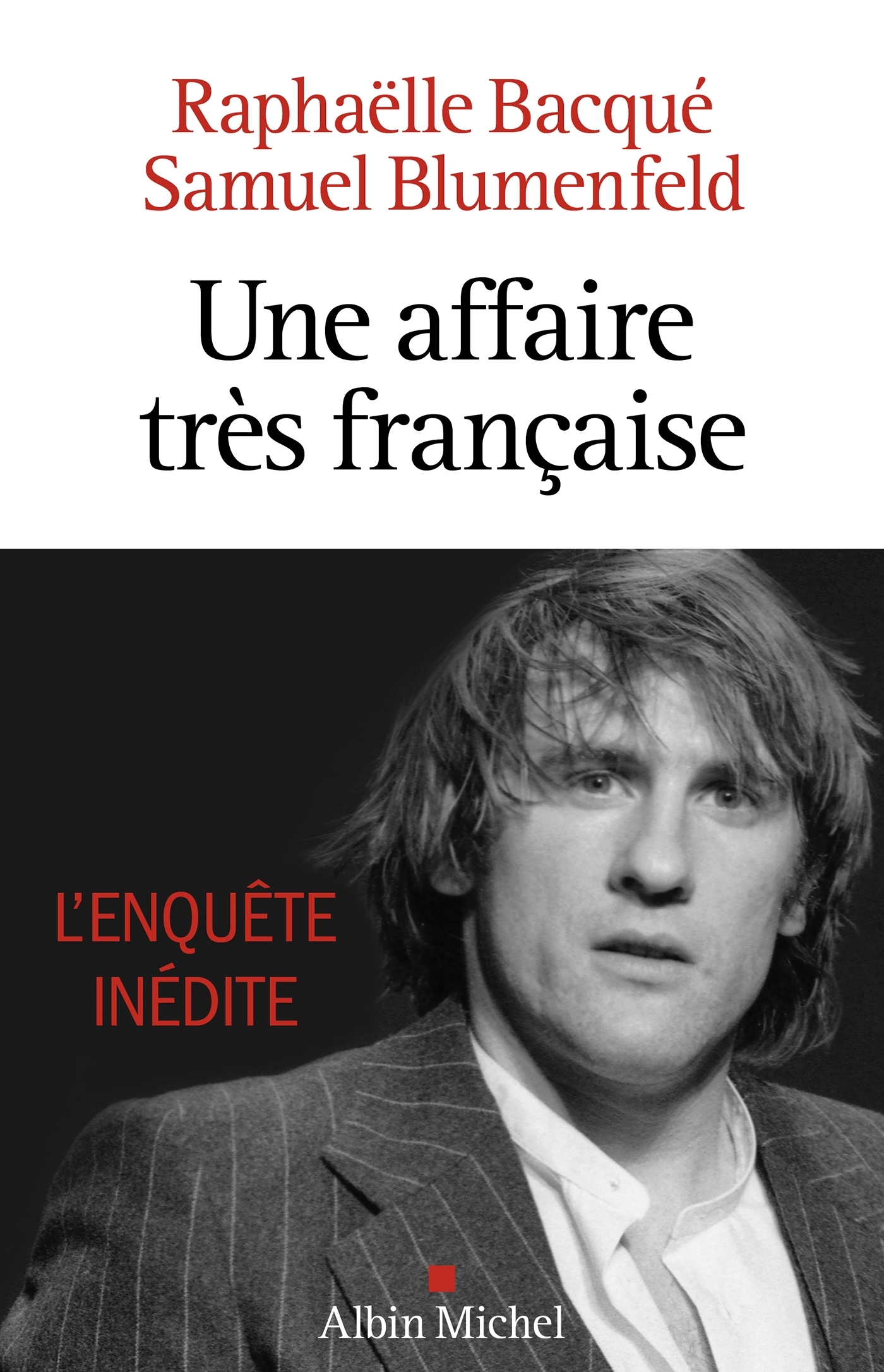 UNE AFFAIRE TRES FRANCAISE ( DEPARDIEU ) - Raphaëlle Bacqué - ALBIN MICHEL