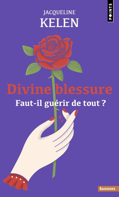 DIVINE BLESSURE. FAUT-IL GUERIR DE TOUT ? - Jacqueline Kelen - POINTS