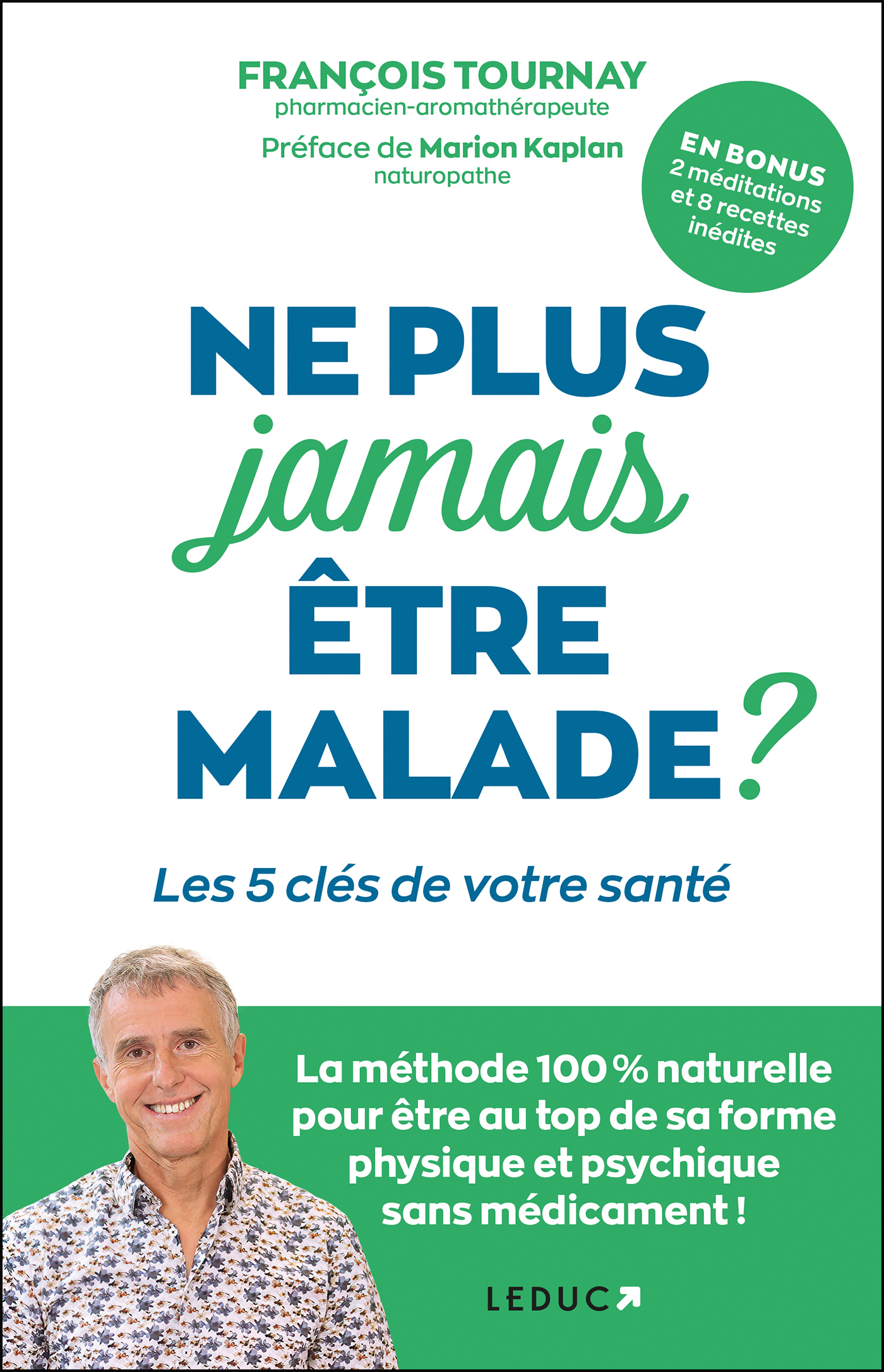 LES 5 CLES DE VOTRE SANTE - LA METHODE 100% NATURELLE POUR ETRE AU TOP DE SA FORME PHYSIQUE ET PSYCH - François Tournay - LEDUC