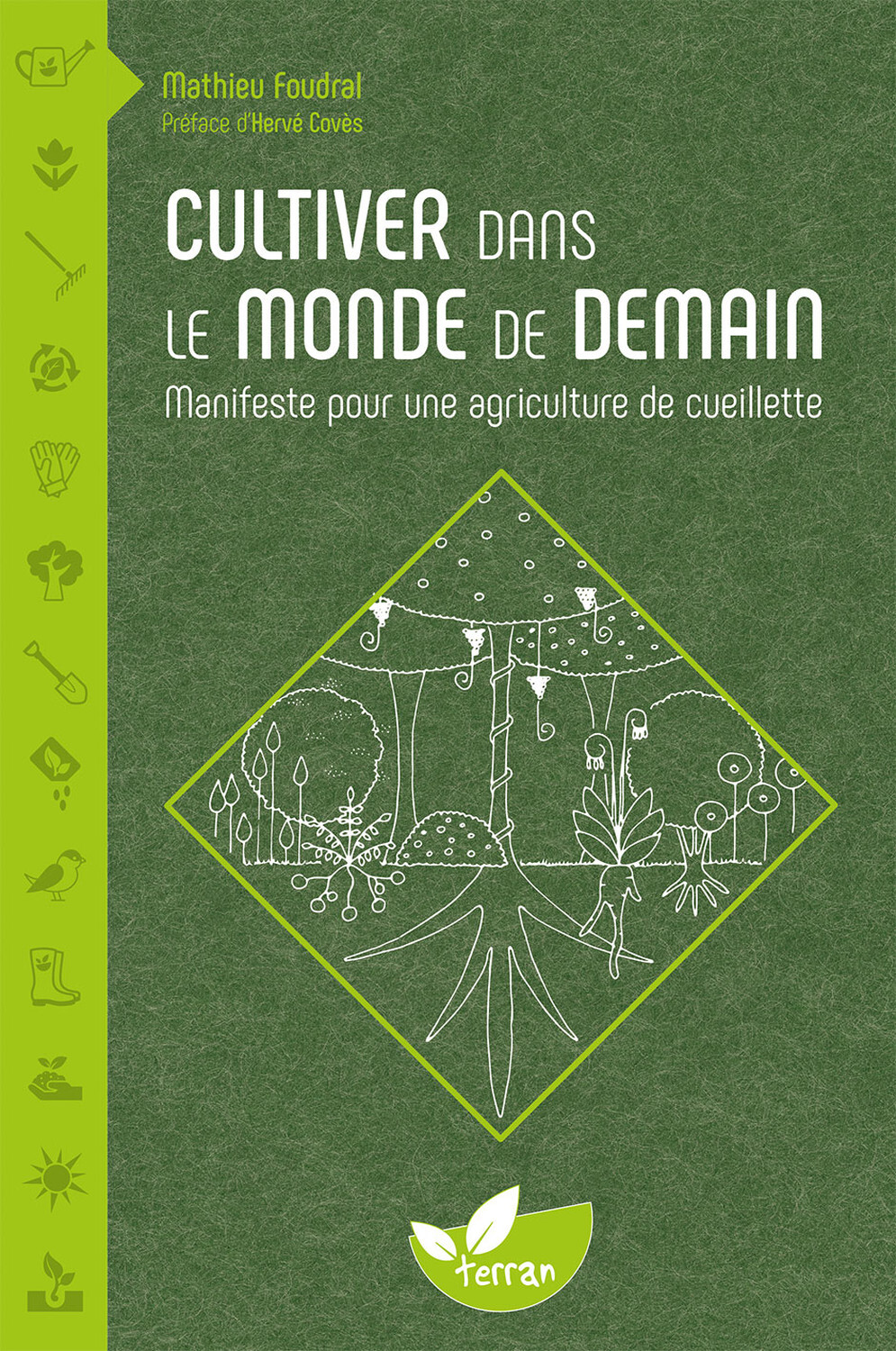 CULTIVER DANS LE MONDE DE DEMAIN - MANIFESTE POUR UNE AGRICULTURE DE CUEILLETTE - Mathieu Foudral - DE TERRAN