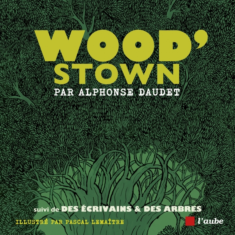 WOOD STOWN - SUIVI DE DES ECRIVAINS & DES ARBRES - Alphonse Daudet - DE L AUBE