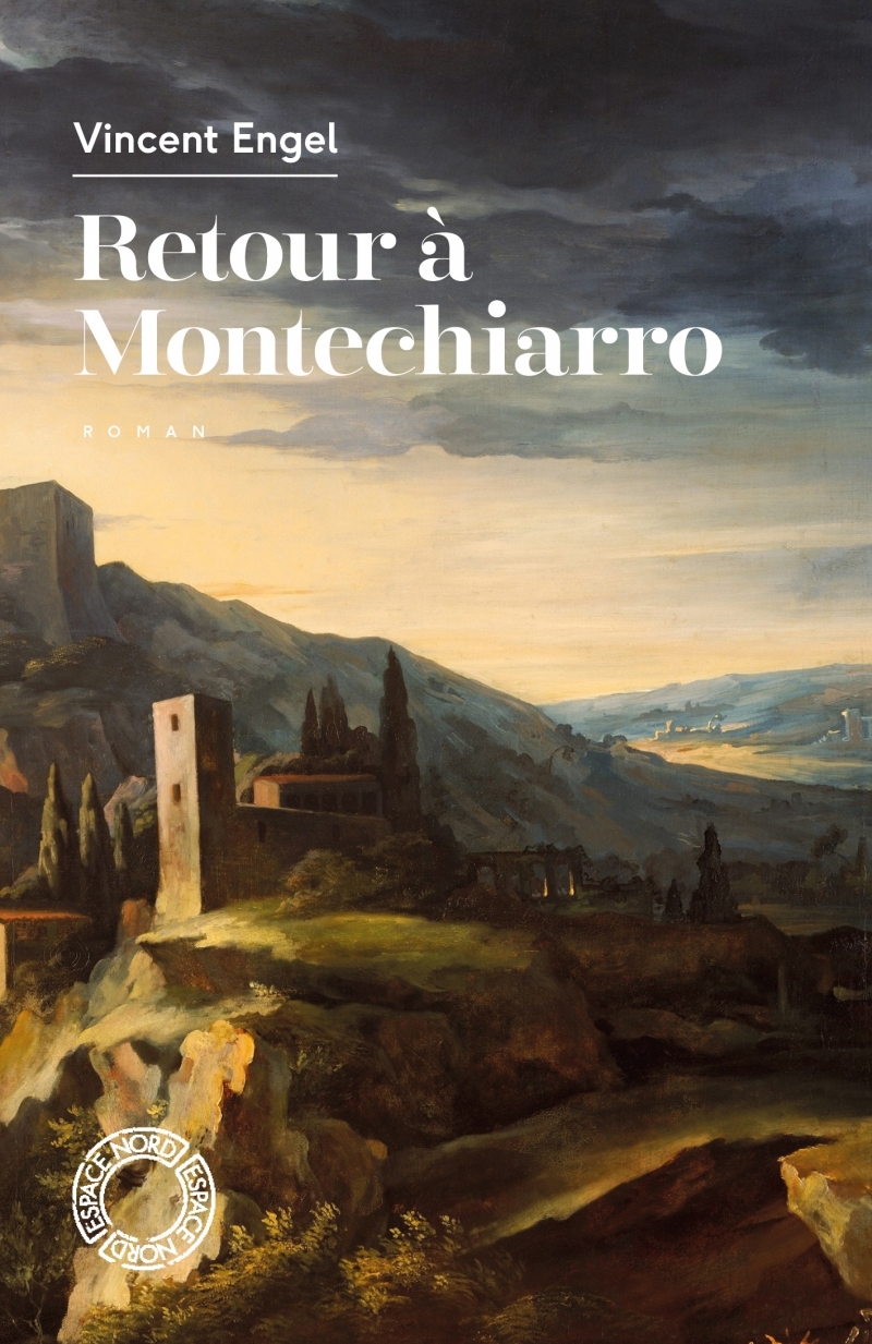 RETOUR A MONTECHIARRO - Vincent Engel - ESPACE NORD