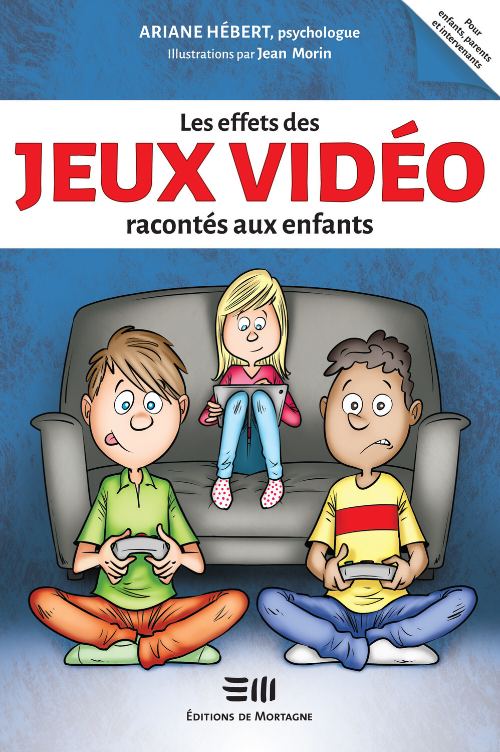 LES EFFETS DES JEUX VIDEO RACONTES AUX ENFANTS - Ariane Hébert - DE MORTAGNE