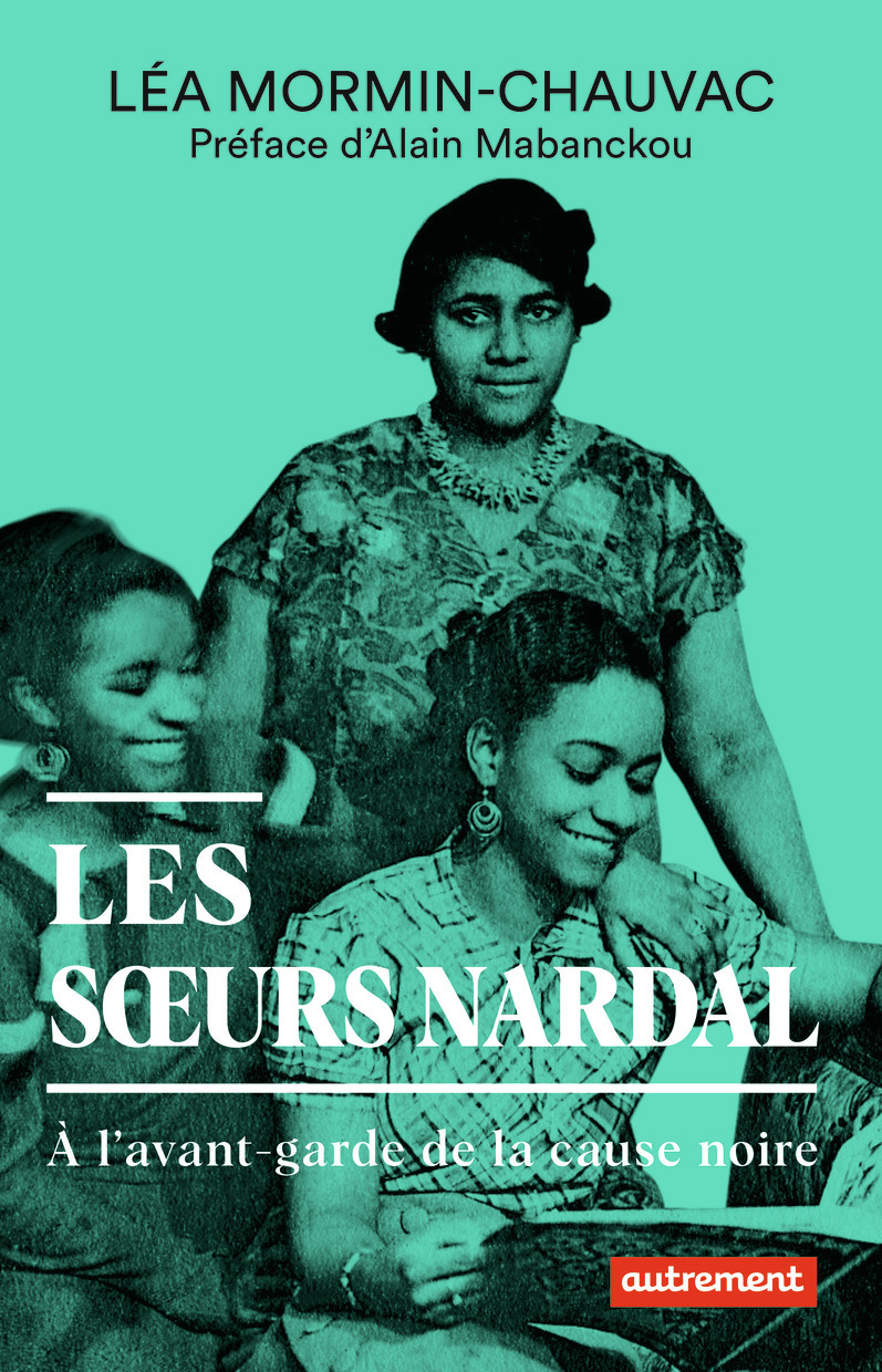 LES SOEURS NARDAL - A L-AVANT-GARDE DE LA CAUSE NOIRE - Léa Mormin-Chauvac - AUTREMENT