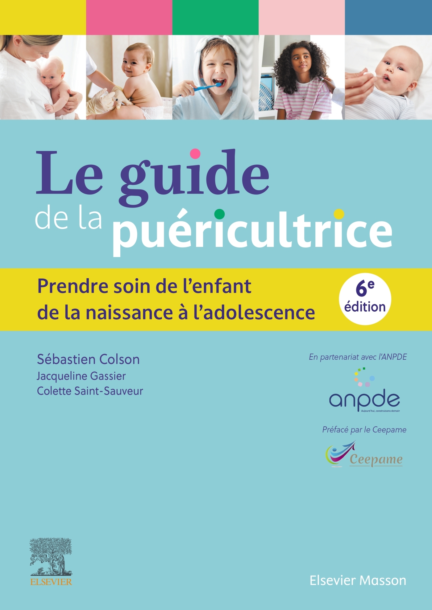 LE GUIDE DE LA PUERICULTRICE - PRENDRE SOIN DE L-ENFANT DE LA NAISSANCE A L-ADOLESCENCE - Sébastien Colson - MASSON