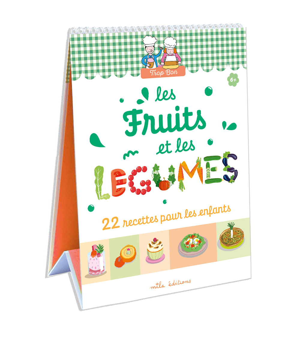 TROP BON ! LES FRUITS ET LES LEGUMES - 23 RECETTES FACILES, ADAPTEES A LA MAIN ET AU GOUT DES ENFANT - Emmanuelle Teyras - MILA