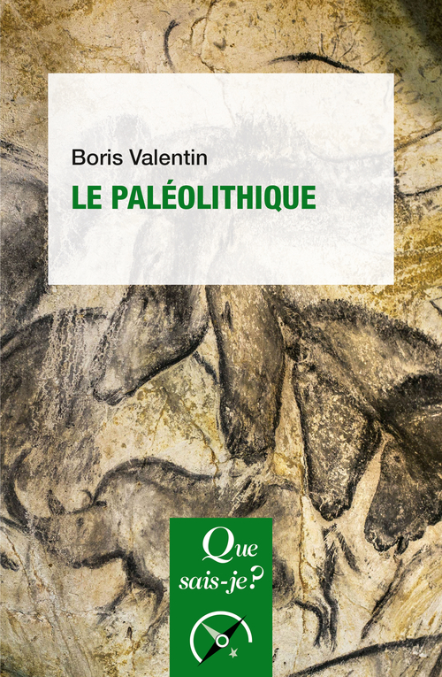 LE PALEOLITHIQUE - Boris Valentin - QUE SAIS JE