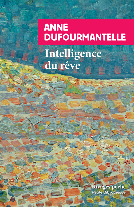 INTELLIGENCE DU REVE - Anne Dufourmantelle - RIVAGES