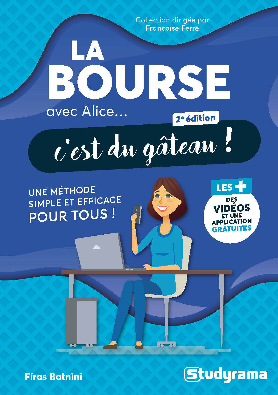 AVEC ALICE... C-EST DU GATEAU ! - LA BOURSE AVEC ALICE, C-EST DU GATEAU ! - UNE METHODE SIMPLE ET EF - Françoise Ferré - STUDYRAMA