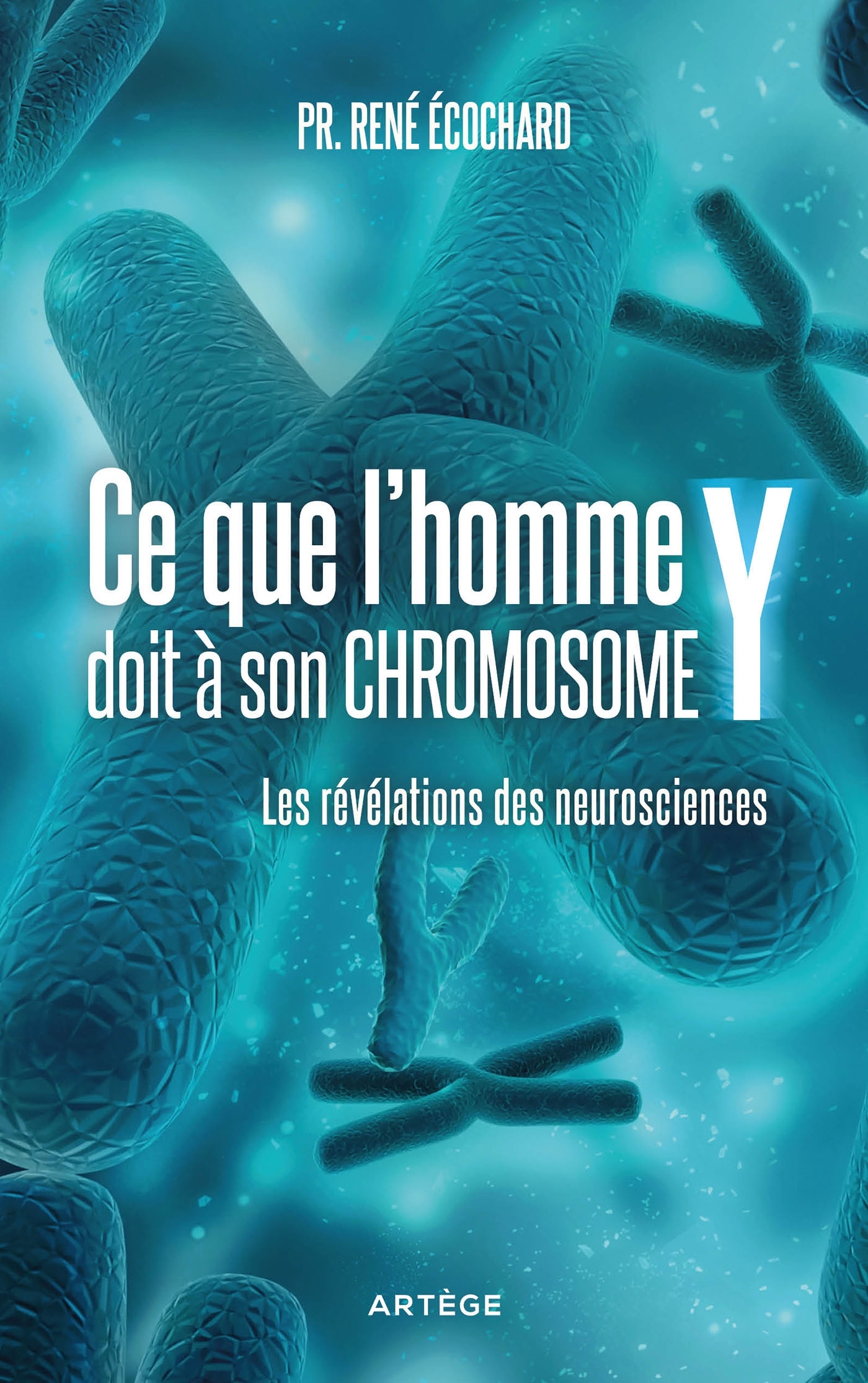 CE QUE L HOMME DOIT A SON CHROMOSOME Y - René Ecochard - ARTEGE