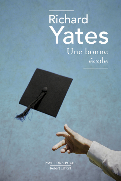 UNE BONNE ECOLE - Richard Yates - ROBERT LAFFONT