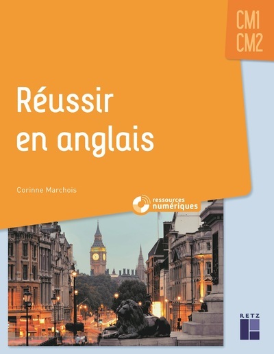 REUSSIR EN ANGLAIS CM1-CM2 - Corinne Marchois - RETZ