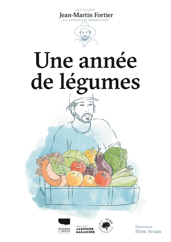 UNE ANNEE DE LEGUMES. LES GUIDES DU JARDINIER MARAICHER - Jean-Martin Fortier - DELACHAUX