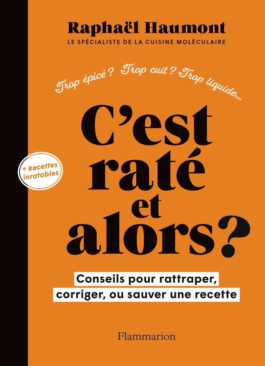 C-EST RATE, ET ALORS ? - CONSEILS POUR RATTRAPER, CORRIGER OU SAUVER VOTRE RECETTE - Raphaël Haumont - FLAMMARION