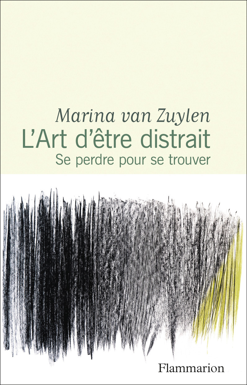 L-ART D-ETRE DISTRAIT - SE PERDRE POUR SE TROUVER - Marina van Zuylen - FLAMMARION