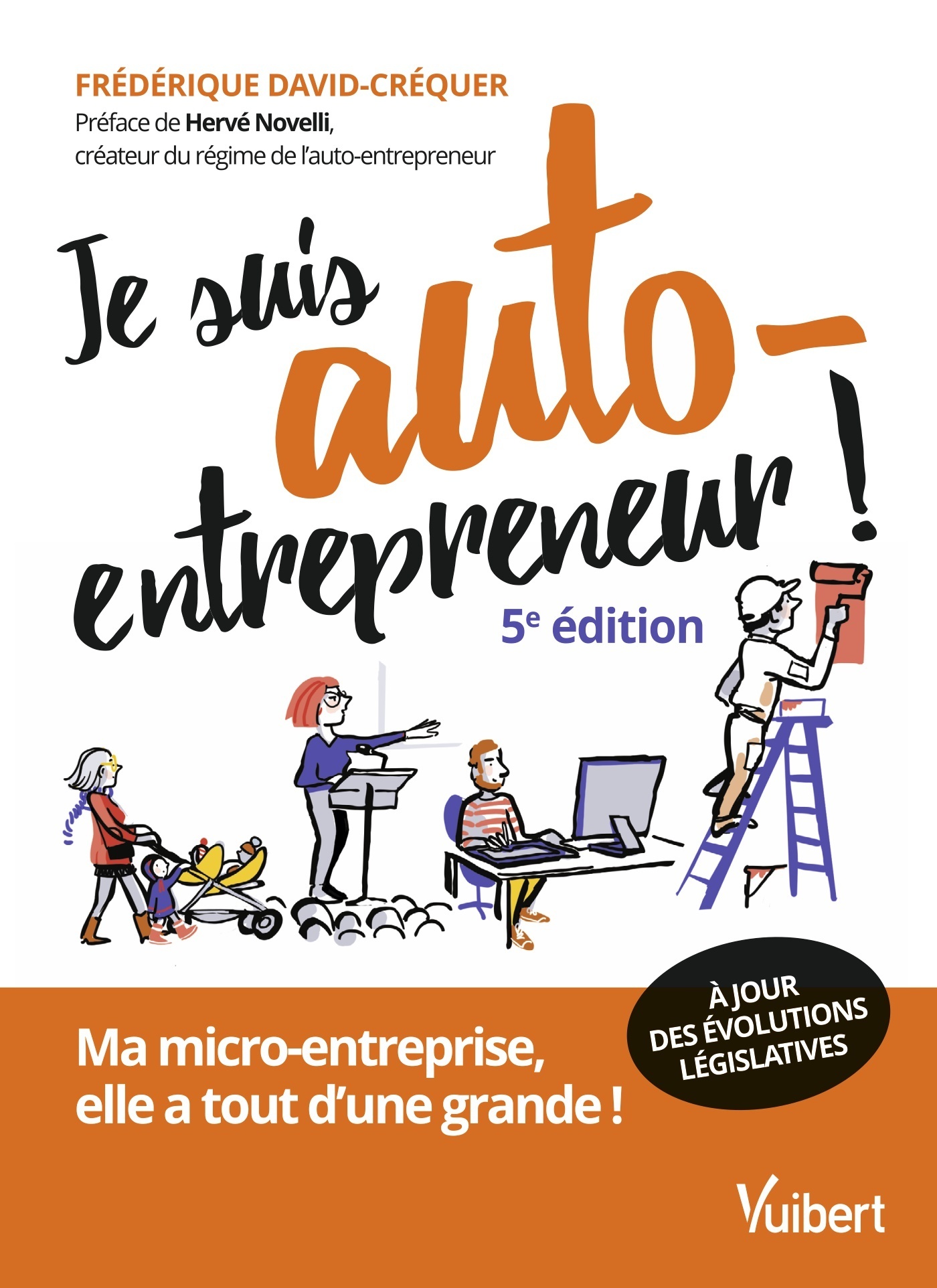 JE SUIS AUTO-ENTREPRENEUR ! - MA MICRO-ENTREPRISE, ELLE A TOUT D-UNE GRANDE - Frédérique David - VUIBERT