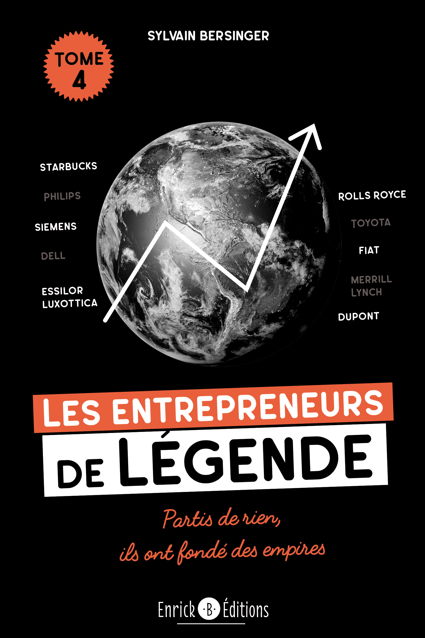 LES ENTREPRENEURS DE LEGENDE TOME 4 - STARBUCKS, ROLLS ROYCE, SIEMENS, PHILIPS, TOYOTA, FIAT, DELL, - Sylvain Bersinger - ENRICK