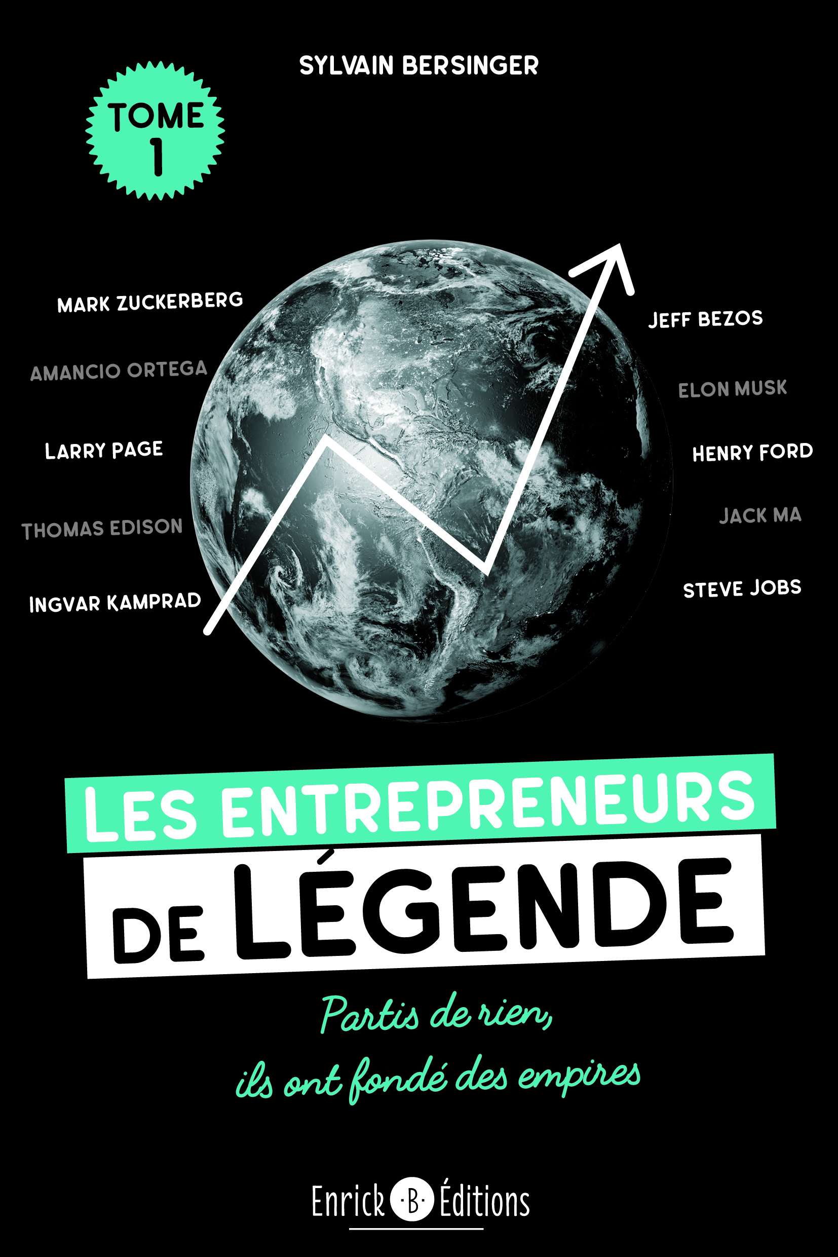 LES ENTREPRENEURS DE LEGENDE TOME 1 - THOMAS EDISON, HENRY FORD, STEVE JOBS, JEFF BEZOS, ELON MUSK, - Sylvain Bersinger - ENRICK