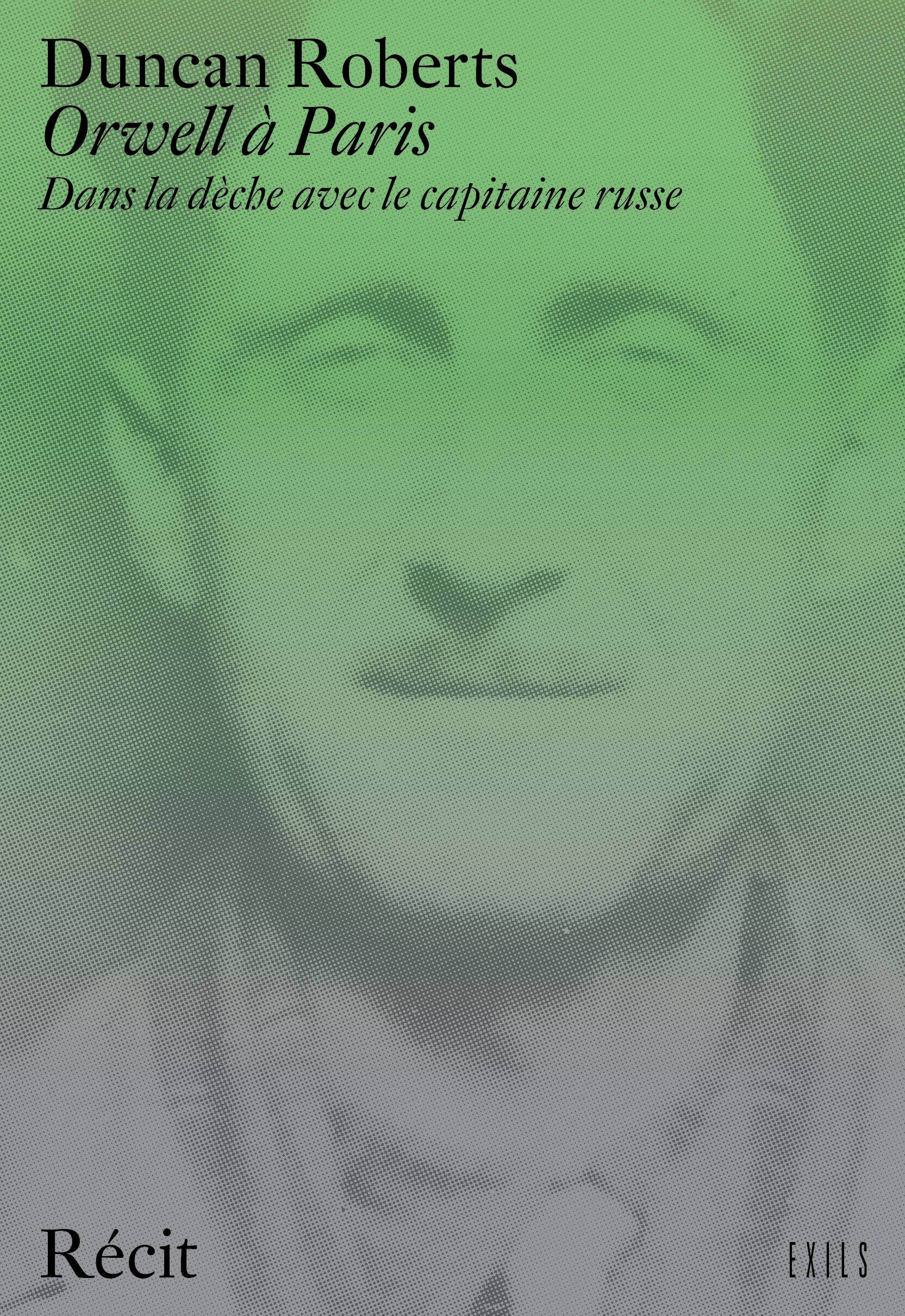 ORWELL A PARIS - DANS LA DECHE AVEC LE CAPITAINE RUSSE - Duncan Roberts - EXILS