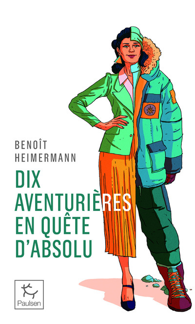 Dix aventurières en quête d'absolu - Benoît Heimermann - PAULSEN