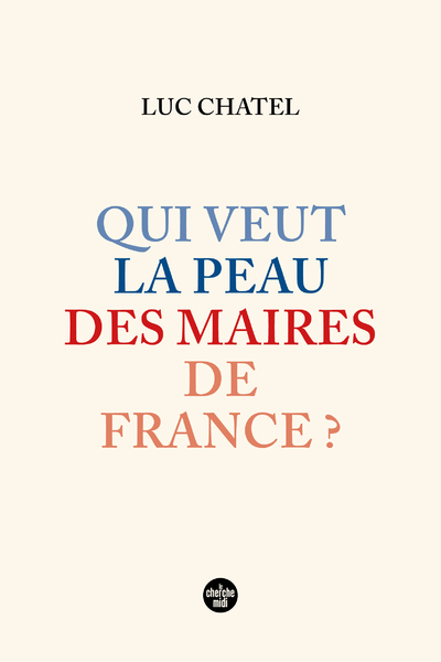 QUI VEUT LA PEAU DES MAIRES DE FRANCE ? - Luc Chatel - CHERCHE MIDI